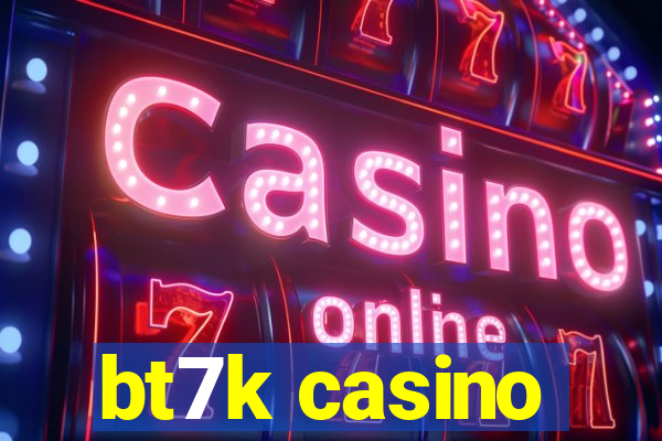 bt7k casino